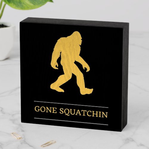 Funny Big Foot Gone Squatchin Sasquatch Wooden Box Sign