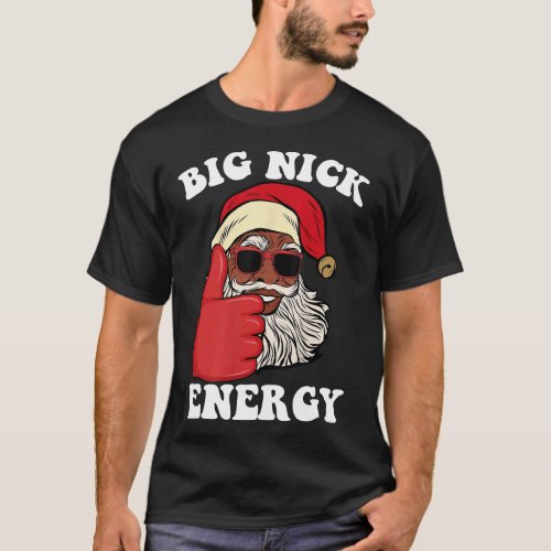 Funny Big Nick Energy Santa Black Xmas Christmas G T_Shirt