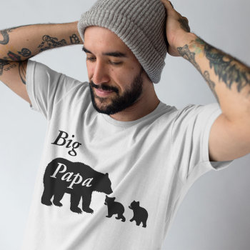 Funny Big Papa Family Bear Dad T-shirt by MiniBrothers at Zazzle