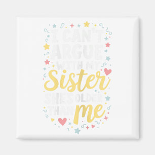 Funny Big Sister Sarcasm Younger Sibling Can’t Arg Magnet