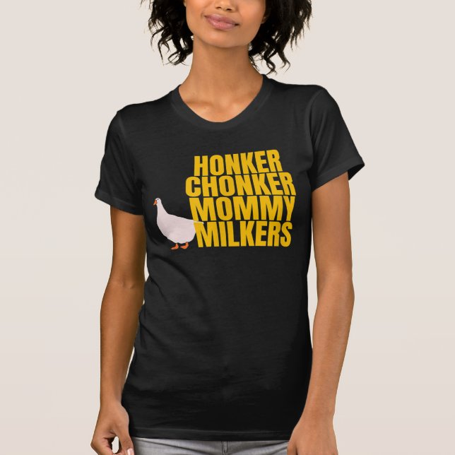 Funny Big Tiddy Chonker Goose Milkies Meme Mommy M T-Shirt (Front)