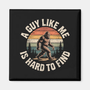 Funny Bigfoot A Guy Like is Hard to Find Sasquatch Magnet