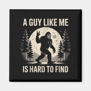 Funny Bigfoot A Guy Like is Hard to Find Sasquatch Magnet