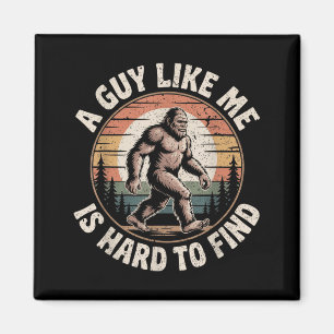 Funny Bigfoot A Guy Like is Hard to Find Sasquatch Magnet