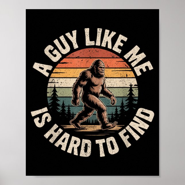 Funny Bigfoot A Guy Like is Hard to Find Sasquatch Poster (Front)