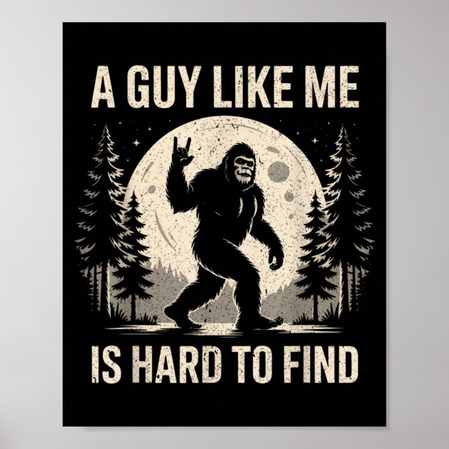 Funny Bigfoot A Guy Like is Hard to Find Sasquatch Poster (Front)