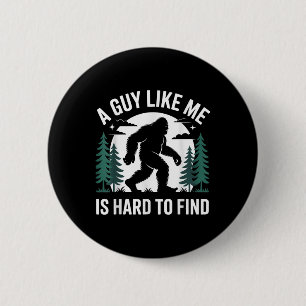 Funny Bigfoot A Guy Like Me Is Hard To Forest Find Button