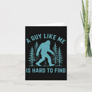 Funny Bigfoot A Guy Like Me Is Hard To Forest Find Card
