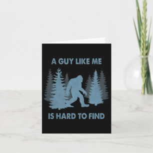 Funny Bigfoot A Guy Like Me Is Hard To Forest Find Card