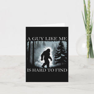 Funny Bigfoot A Guy Like Me Is Hard To Forest Find Card
