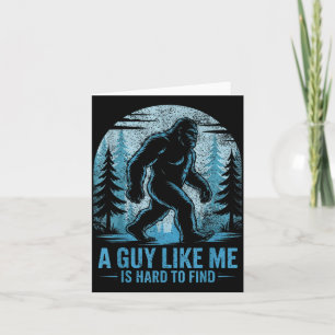 Funny Bigfoot A Guy Like Me Is Hard To Forest Find Card