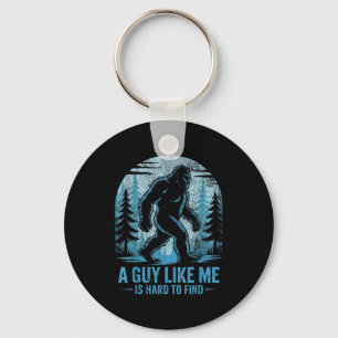 Funny Bigfoot A Guy Like Me Is Hard To Forest Find Keychain
