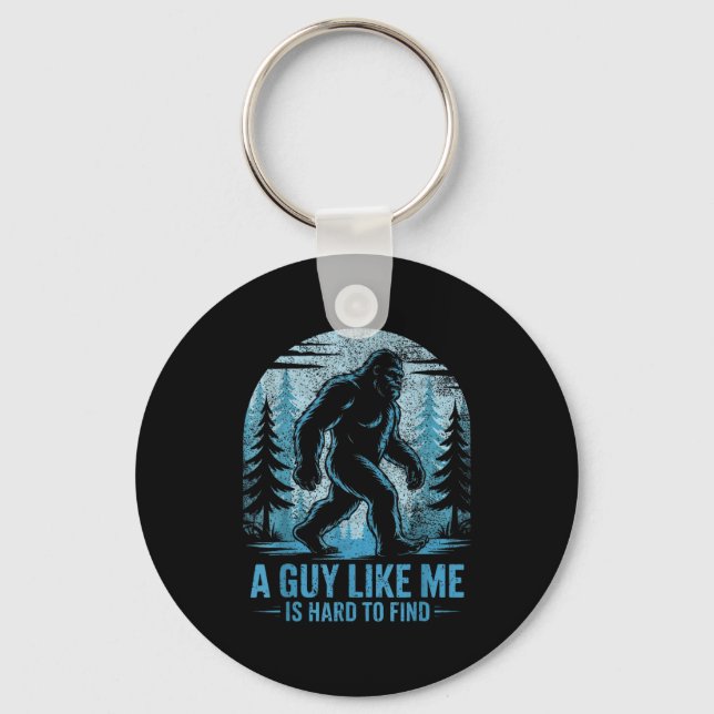 Funny Bigfoot A Guy Like Me Is Hard To Forest Find Keychain (Front)