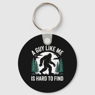 Funny Bigfoot A Guy Like Me Is Hard To Forest Find Keychain