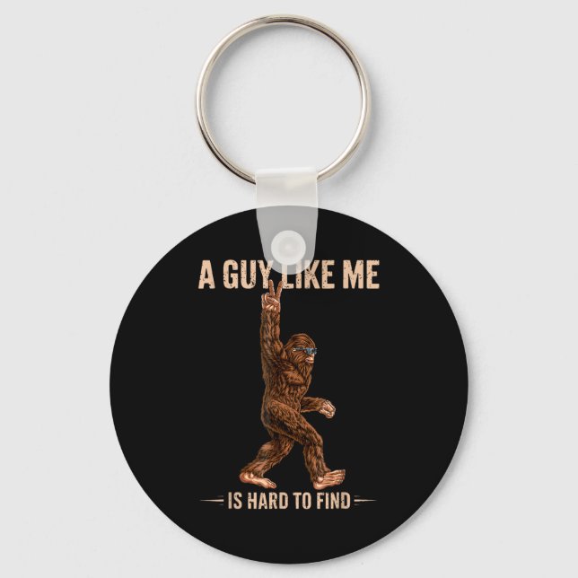Funny Bigfoot A Guy Like Me Is Hard To Forest Find Keychain (Front)