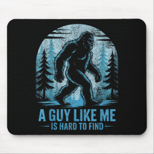 Funny Bigfoot A Guy Like Me Is Hard To Forest Find Mouse Pad