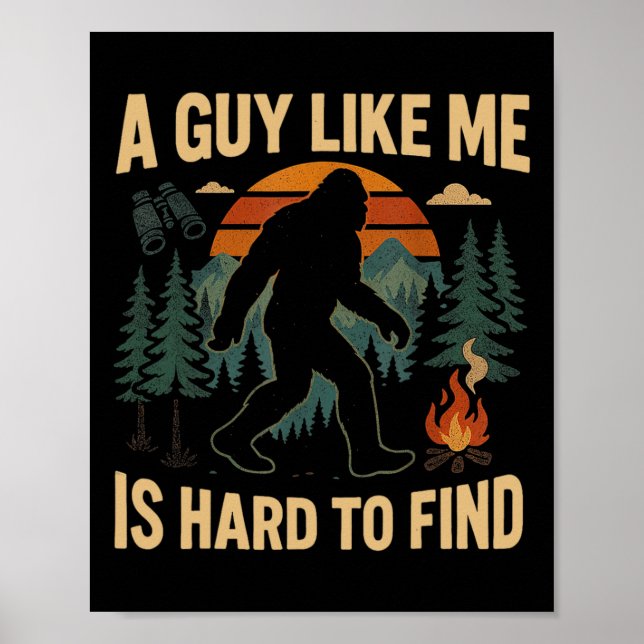 Funny Bigfoot A Guy Like Me Is Hard To Forest Find Poster (Front)