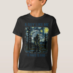 Funny Bigfoot A Guy Like Me Is Hard To Forest Find T-Shirt