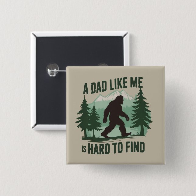 Funny Bigfoot Dad A Dad Like Me Is Hard To Find Button (Front & Back)
