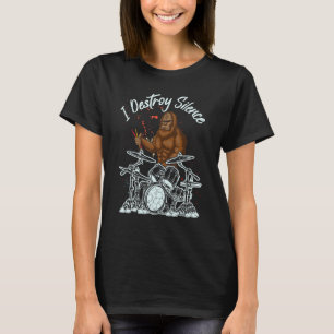 Funny Bigfoot Drummer Playing Drums I Destroy Sile T-Shirt