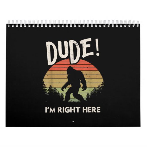 Funny Bigfoot Dude Im Right Here Camping  Hiking Calendar