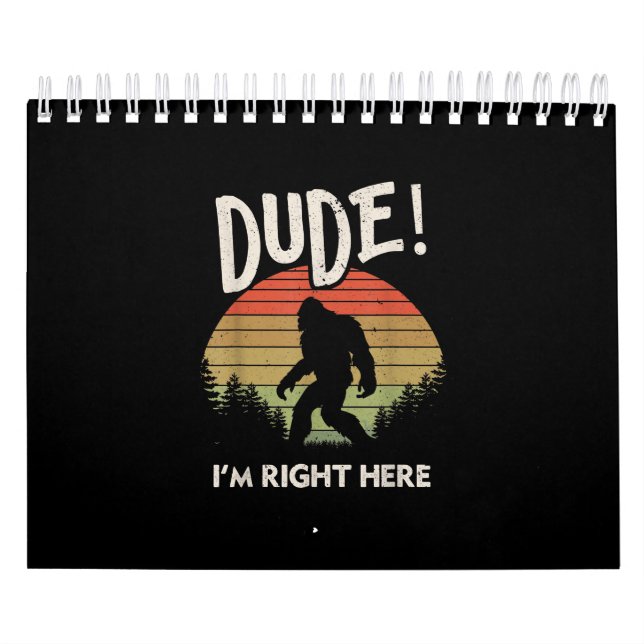 Funny Bigfoot Dude Im Right Here Camping & Hiking Calendar (Cover)