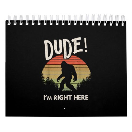 Funny Bigfoot Dude Im Right Here Camping  Hiking Calendar