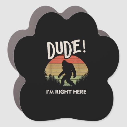 Funny Bigfoot Dude Im Right Here Camping  Hiking Car Magnet