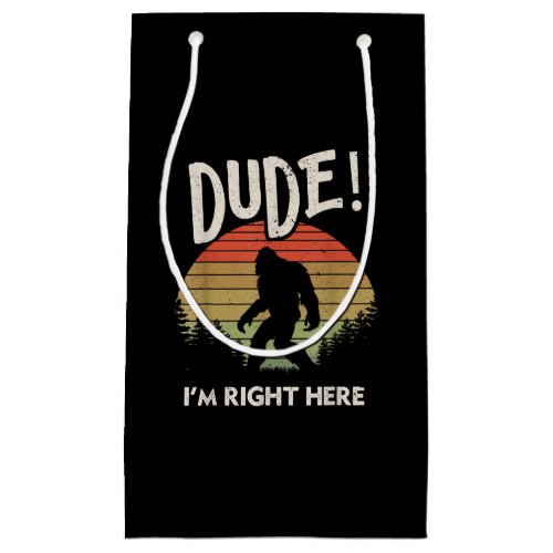 Funny Bigfoot Dude Im Right Here Camping  Hiking Small Gift Bag