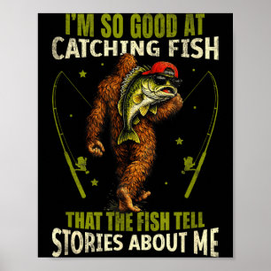 Funny bigfoot good at catching fish fishing men poster