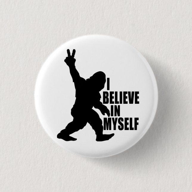 Funny Bigfoot-I Believe in Myself    Button (Front)
