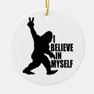 Funny Bigfoot-I Believe in Myself    Ceramic Ornament