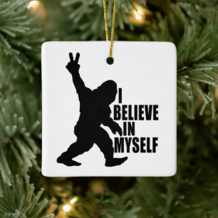 Funny Bigfoot-I Believe in Myself Ceramic Ornament