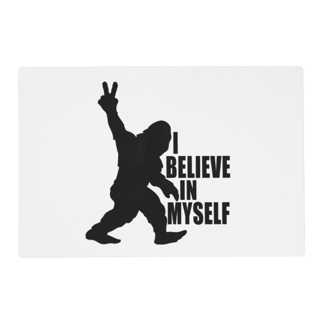 Funny Bigfoot-I Believe in Myself  Placemat (Front)