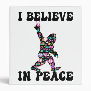 Funny Bigfoot I Believe In Peace 3 Ring Binder