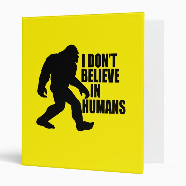 Funny Bigfoot-I Don't Believe in Humans    3 Ring Binder (Front/Inside)