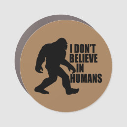 Funny Bigfoot-I Don&#39;t Believe in Humans   Car Magnet