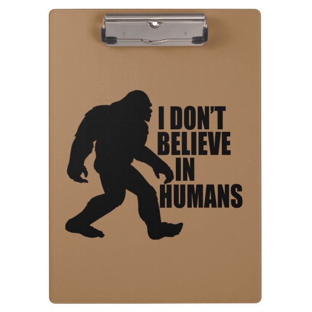 Funny Bigfoot-I Don't Believe in Humans   Clipboard (Front)