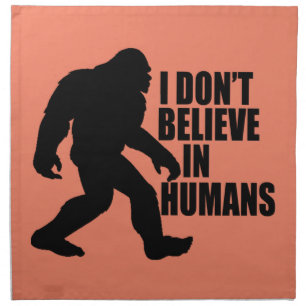 Funny Bigfoot-I Don't Believe in Humans Cloth Napkin