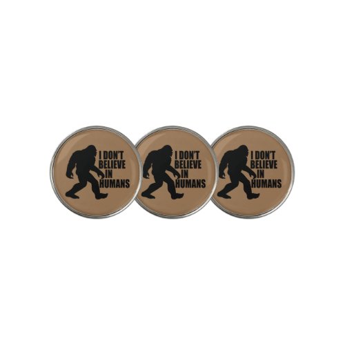 Funny Bigfoot_I Dont Believe in Humans    Golf Ball Marker