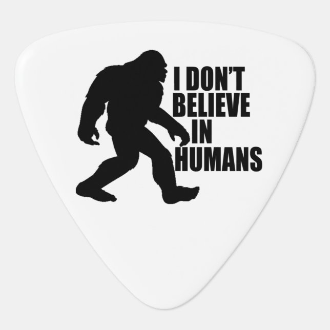 Funny Bigfoot-I Don't Believe in Humans   Guitar Pick (Front)