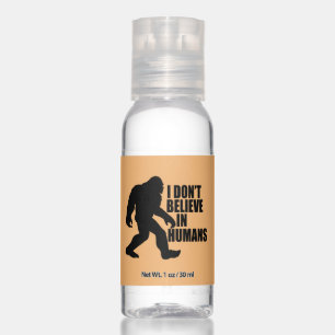 Funny Bigfoot-I Don't Believe in Humans    Hand Sanitizer