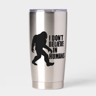 Funny Bigfoot-I Don't Believe in Humans Insulated Tumbler