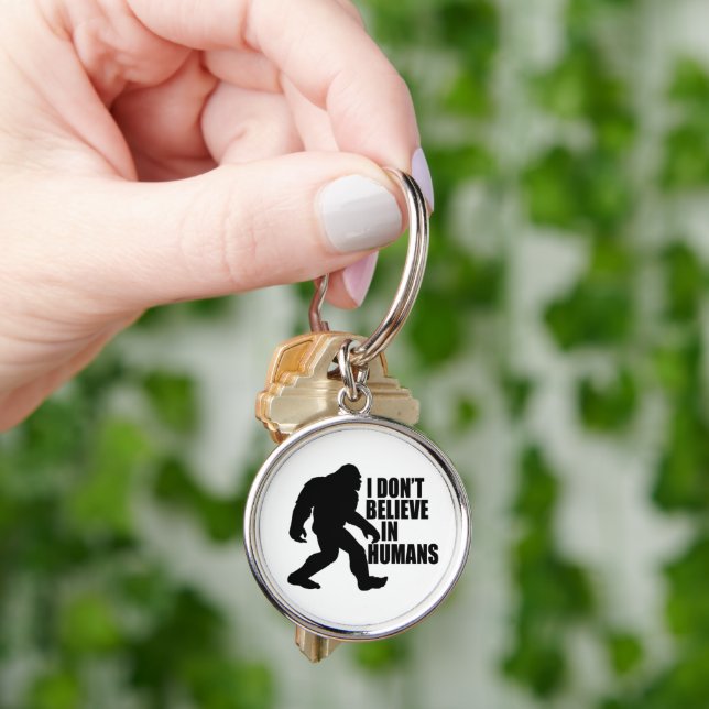 Funny Bigfoot-I Don't Believe in Humans    Keychain (Hand)