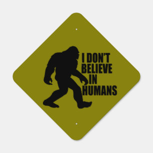 Funny Bigfoot-I Don't Believe in Humans    Metal Sign