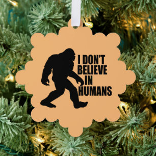 Funny Bigfoot-I Don't Believe in Humans Ornament Card