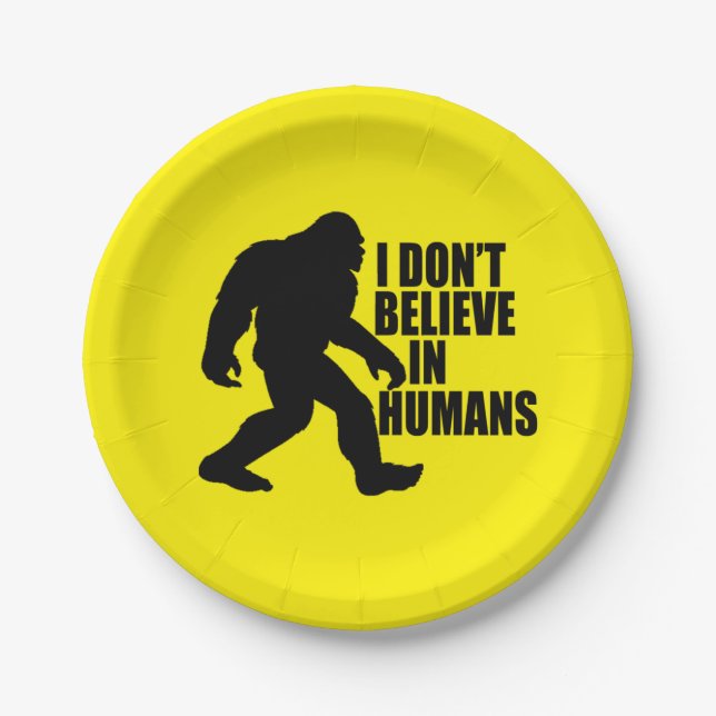 Funny Bigfoot-I Don't Believe in Humans    Paper Plates (Front)