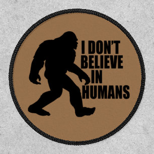 Funny Bigfoot-I Don't Believe in Humans     Patch