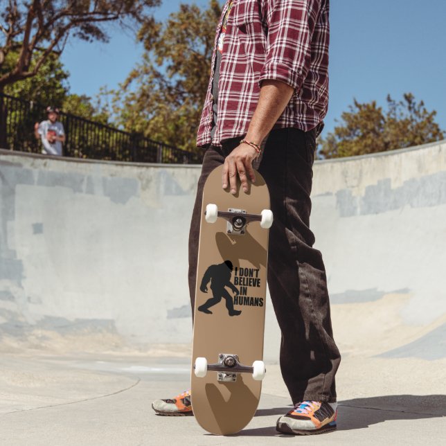 Funny Bigfoot-I Don't Believe in Humans    Skateboard (Outdoor 2)