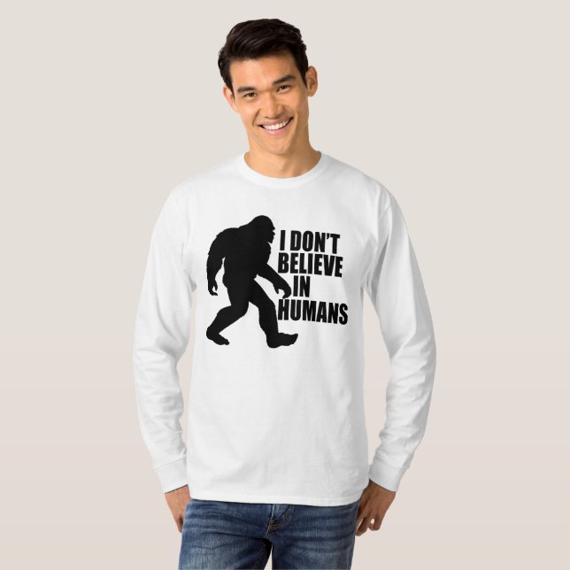 Funny Bigfoot-I Don't Believe in Humans   T-Shirt (Front Full)